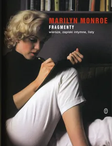 Fragmenty Wiersze, zapiski intymne, listy - Marilyn Monroe