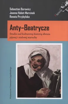 Anty-Beatrycze - Outlet - Sebastian Borowicz, Joanna Hobot-Marcinek, Renata Przybylska