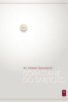 Dorastanie do świętości - Outlet - Marek Dziewiecki