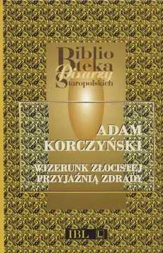 Wizerunek złocistej przyjażnią zdrady - Adam Koraczyński