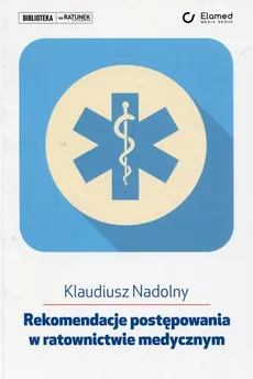 Rekomendacje postępowania w ratownictwie medycznym - Outlet - Klaudiusz Nadolny
