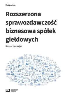 Rozszerzona sprawozdawczość biznesowa spółek giełdowych - Outlet - Dariusz Jędrzejka
