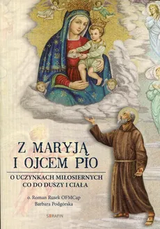 Z Maryją i Ojcem Pio - Barbara Podgórska, Roman Rusek