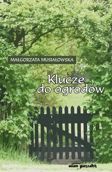 Klucze do ogrodów - Małgorzata Musiałowska