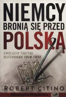 Niemcy bronią się przed Polską 1918-1933 - Outlet - Robert Citino