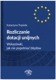 Rozliczanie dotacji unijnych - Outlet - Katarzyna Trzpioła