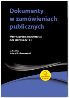Dokumenty w zamówieniach publicznych Wzory zgodne z nowelizacją z 22 czerwca 2016 r. - Agata Hryc-Ląd, Marta Mikulska-Nawacka, Dominika Perkowska