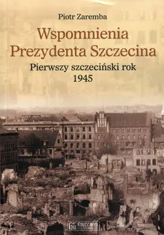 Wspomnienia Prezydenta Szczecina - Outlet - Piotr Zaremba