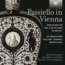 Paisiello In Vienna A Variations on “Nel cor piu non mi sento” by Beethoven, Giuliani, Wanhal, Bortola