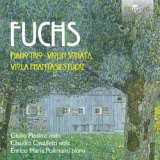 Fuchs: Piano Trio, Violin Sonata, Viola Phantasiestücke