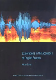 Explorations in the Acoustics of English Sounds - Wiktor Gonet