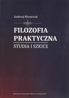 Filozofia praktyczna. Studia i szkice - Outlet - Andrzej Niemczuk