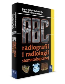 ABC radiografii i radiologii stomatologicznej - Outlet - Różyło Teresa Katarzyna, Ingrid Różyło-Kalinowska