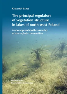 The principal regulators of vegetation structure in lakes of north-west Poland - Krzysztof Banaś