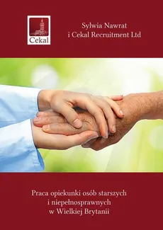 Praca opiekunki osób starszych i niepełnosprawnych
w Wielkiej Brytanii - Sylwia Nawrat, Cekal Recruitment Ltd