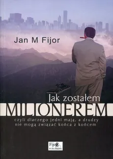Jak zostałem milionerem - Fijor Jan M.