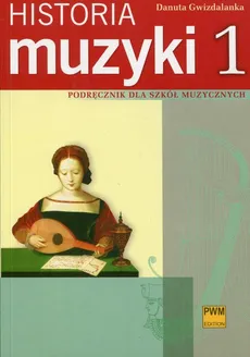 Historia muzyki 1 Podręcznik dla szkół muzycznych - Outlet - Danuta Gwizdalanka