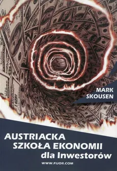 Austriacka szkoła ekonomii dla inwestorów - Mark Skousen