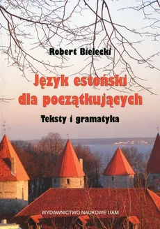 Język estoński dla początkujących Teksty i gramatyka - Robert Bielecki