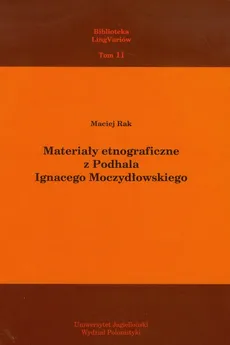 Materiały etnograficzne z Podhala Ignacego Moczydłowskiego Tom 11 - Maciej Rak