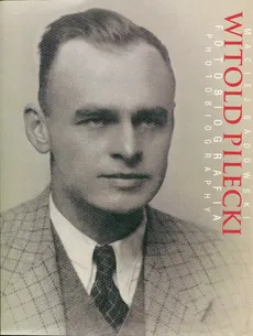 Witold Pilecki Fotobiografia Photobiography - Outlet - Maciej Sadowski