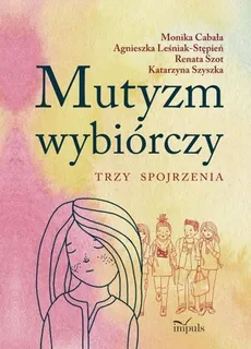 Mutyzm wybiórczy - Cabała Cabała, Agnieszka Leśniak-Stępień, Renata Szot, Katarzyna Szyszka
