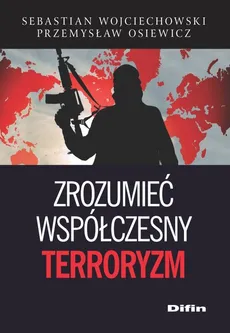 Zrozumieć współczesny terroryzm - Outlet - Przemysław Osiewicz, Sebastian Wojciechowski