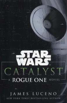 Star Wars Catalyst Rogue One - James Luceno