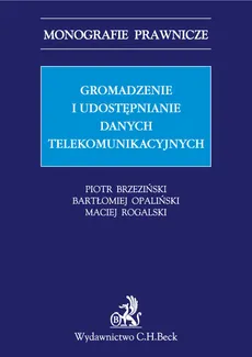 Gromadzenie i udostępnianie danych telekomunikacyjnych - Piotr Brzeziński, Bartłomiej Opaliński, Maciej Rogalski