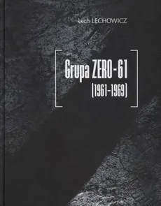 Grupa ZERO-61 1961-1969 - Outlet - Lech Lechowicz