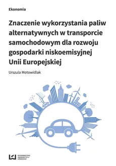 Znaczenie wykorzystania paliw alternatywnych w transporcie samochodowym dla rozwoju gospodarki nisko - Outlet - Urszula Motowidlak