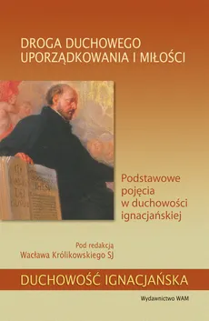 Droga duchowego uporządkowania i miłości - Wacław Królikowski