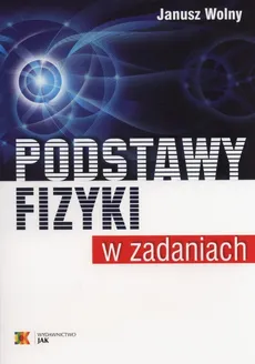 Podstawy fizyki w zadaniach - Janusz Wolny