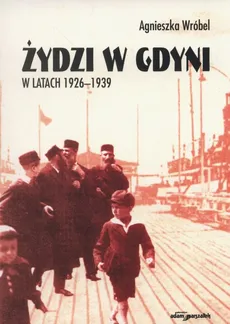 Żydzi w Gdyni w latach 1926-1939 - Agnieszka Wróbel