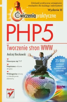 PHP5. Tworzenie stron WWW. Ćwiczenia praktyczne. Wydanie III - Andrzej Kierzkowski