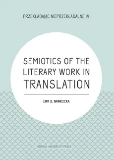 Semiotics of the Literary Work in Translation - Nawrocka Ewa B.