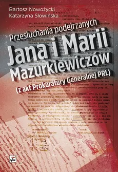 Przesłuchania podejrzanych Jana i Marii Mazurkiewiczów - Bartosz Nowożycki, Katarzyna Słowińska