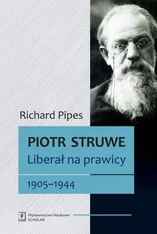 Piotr Struwe. Liberał na prawicy 1905-1944 - Outlet - Richard Pipes