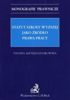 Statut szkoły wyższej jako źródło prawa pracy - Outlet - Paulina Matyjas-Łysakowska