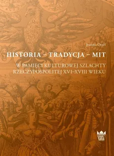 Historia tradycja mit - Joanna Orzeł