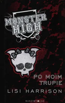 Monster High 4 Po moim trupie - Lisi Harrison