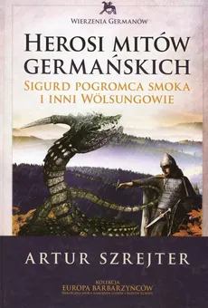 Wierzenia Germanów Tom 1 Herosi mitów germańskich - Outlet - Artur Szrejter