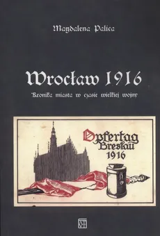 Wrocław 1916 - Magdalena Palica