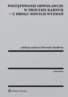 Postępowanie odwoławcze w procesie karnym - u progu nowych wyzwań - Sławomir Steinborn