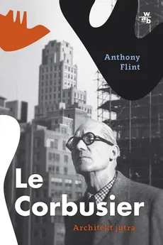 Le Corbusier. Architekt jutra - Outlet - Anthony Flint