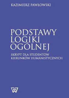 Podstawy logiki ogólnej - Outlet - Kazimierz Pawłowski