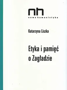 Etyka i pamięć o Zagładzie - Katarzyna Liszka
