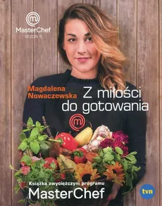 Z miłości do gotowania Masterchef Sezon 5 - Outlet - Magdalena Nowaczewska