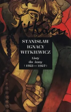 Listy do żony (1923 - 1927) - Witkiewicz Stanisław Ignacy