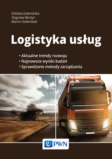 Logistyka usług - Zbigniew Bentyn, prof. Elżbieta Gołembska, Marcin Gołembski